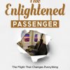 The Enlightened Passenger: The Flight That Changes Everything