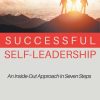 Successful Self-Leadership: An Inside-Out Approach in Seven Steps