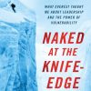 Naked at the Knife-Edge: What Everest Taught Me about Leadership and the Power of Vulnerability