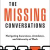 The Missing Conversations: Navigating Awareness, Avoidance, and Adversity at Work