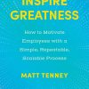 Inspire Greatness: How to Motivate Employees with a Simple, Repeatable, Scalable Process