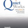 Quiet Works: Making Silence the Secret Ingredient of the Workday
