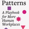 Hidden Patterns: A Playbook for More Human Workplaces
