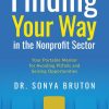 Finding Your Way in the Nonprofit Sector: Your Portable Mentor for Avoiding Pitfalls and Seizing Opportunities