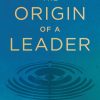 The Origin of a Leader: Transforming Family Patterns into Leadership Power