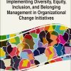 Implementing Diversity, Equity, Inclusion, and Belonging Management in Organizational Change Initiatives