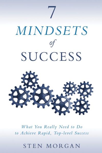 7 Mindsets of Success: What You Really Need to Do to Achieve Rapid, Top-level Success