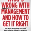 What’s Wrong With Management and How to Get It Right: The must-do strategy practices that make the difference between winning and losing in business