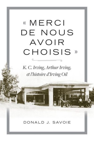 « Merci de nous avoir choisis »: K.C. Irving, Arthur Irving et l’histoire d’Irving Oil