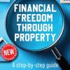 Financial Freedom Through Property: A step-by-step guide to wealth creation