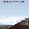 Causes and Consequences of Global Migration