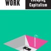 Lost in Work: Escaping Capitalism