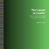 The Lawyer as Leader: How to Own your Career and Lead in Law Firms