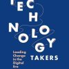 The Technology Takers: Leading Change in the Digital Era