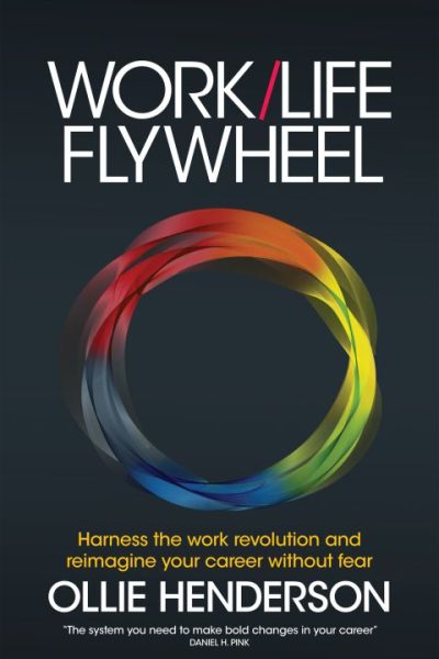 Work/Life Flywheel: Harness the work revolution and reimagine your career without fear