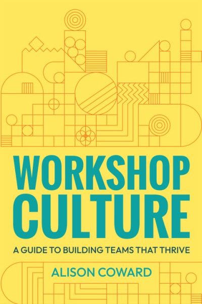 Workshop Culture: A guide to building teams that thrive