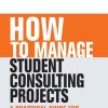 How to Manage Student Consulting Projects