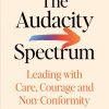 The Audacity Spectrum: Leading with Care, Courage and Non-Conformity