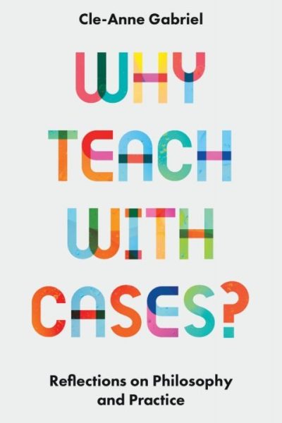 Why Teach with Cases?: Reflections on Philosophy and Practice