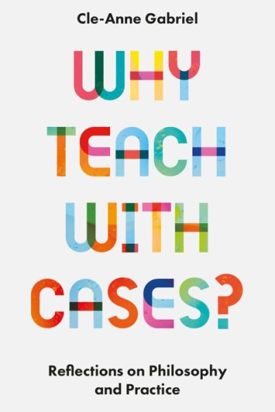 Why Teach with Cases?: Reflections on Philosophy and Practice