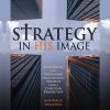 Strategy in His Image: Supporting and Sustaining Organizational Strategy From a Christian Perspective