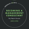 Becoming a Management Consultant: Key Steps to Success