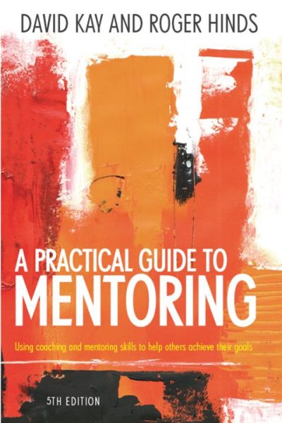 A Practical Guide To Mentoring 5e: Down to earth guidance on making mentoring work for you