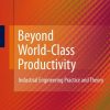 Beyond World-Class Productivity: Industrial Engineering Practice and Theory
