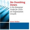 No Dumbing Down: A No-Nonsense Guide for CEOs on Organization Growth