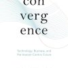 Convergence: Technology, Business, and the Human-Centric Future