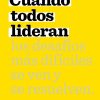 Cuando Todos Lideran: Cómo se ven y resuelven los desafíos difíciles