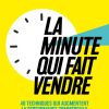 La minute qui fait vendre: 40 techniques qui augmentent la performance commerciale