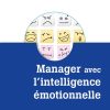 Manager avec l'intelligence émotionnelle: La clé pour ré-enchanter les organisations, concilier efficacité et bien-être
