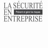 La sécurité en entreprise: Prévenir et gérer les risques