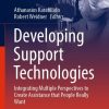 Developing Support Technologies: Integrating Multiple Perspectives to Create Assistance that People Really Want
