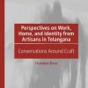 Perspectives on Work, Home, and Identity From Artisans in Telangana: Conversations Around Craft