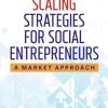 Scaling Strategies for Social Entrepreneurs: A Market Approach