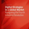 Digital Strategies in a Global Market: Navigating the Fourth Industrial Revolution