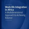 Work-life Integration in Africa: A Multidimensional Approach to Achieving Balance