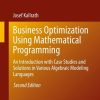Business Optimization Using Mathematical Programming: An Introduction with Case Studies and Solutions in Various Algebraic Modeling Languages