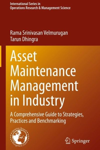 Asset Maintenance Management in Industry: A Comprehensive Guide to Strategies, Practices and Benchmarking