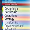 Designing a Bottom-up Operations Strategy: Transforming Organizations and Individuals
