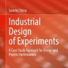 Industrial Design of Experiments: A Case Study Approach for Design and Process Optimization