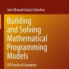 Building and Solving Mathematical Programming Models: 50 Practical Examples