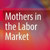 Mothers in the Labor Market