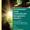 Consciousness-Based Leadership and Management, Volume 1: Vedic and Other Philosophical Approaches to Oneness and Flourishing