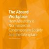 The Absurd Workplace: How Absurdity is Normalized in Contemporary Society and the Workplace