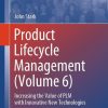 Product Lifecycle Management (Volume 6): Increasing the Value of PLM with Innovative New Technologies