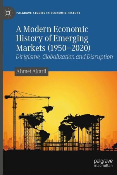 A Modern Economic History of Emerging Markets (1950–2020): Dirigisme, Globalization and Disruption
