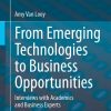From Emerging Technologies to Business Opportunities: Interviews with Academics and Business Experts